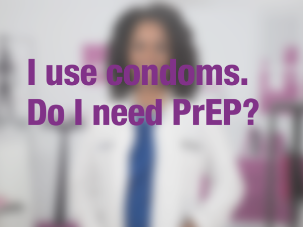 Graphic with text "I use condoms. Do I need PrEP?" with doctor in background