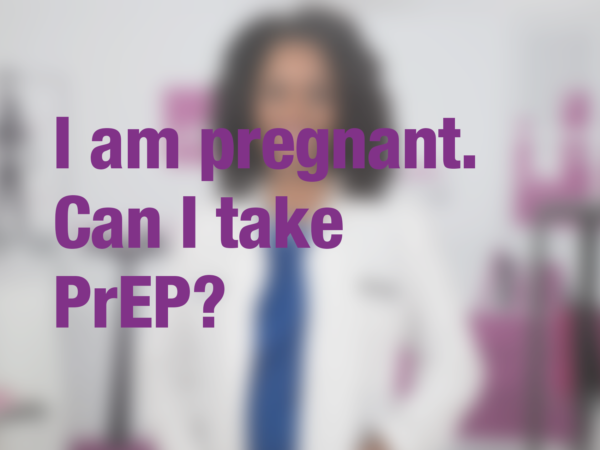 Graphic with text "I am pregnant. Can I take PrEP?" with doctor in background