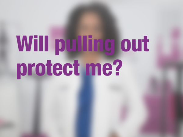 Graphic with text "Will pulling out protect me?" with doctor in background